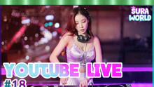 韩国网红DJˇ苏拉世界ˇ玩碟直播现场 ❀ SURA WORLD LIVE MIXSET #18