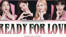 [图]BLACKPINK 录音室未公开曲目《Ready For Love》